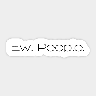 Ew. People. Sticker